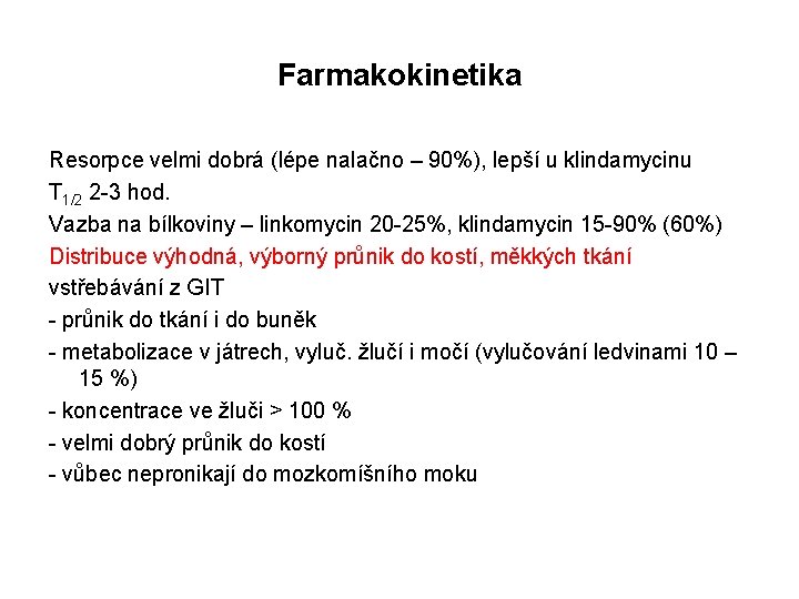 Farmakokinetika Resorpce velmi dobrá (lépe nalačno – 90%), lepší u klindamycinu T 1/2 2