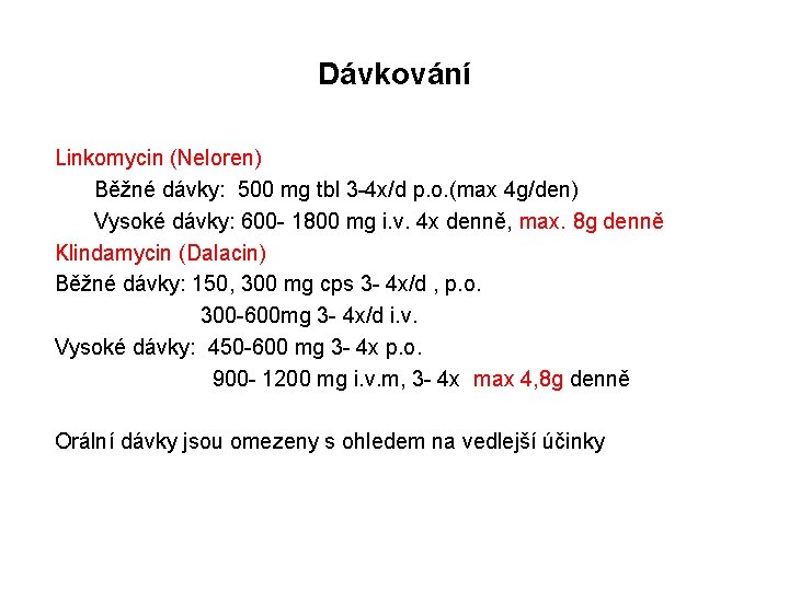 Dávkování Linkomycin (Neloren) Běžné dávky: 500 mg tbl 3 -4 x/d p. o. (max