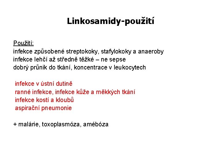 Linkosamidy-použití Použití: infekce způsobené streptokoky, stafylokoky a anaeroby infekce lehčí až středně těžké –