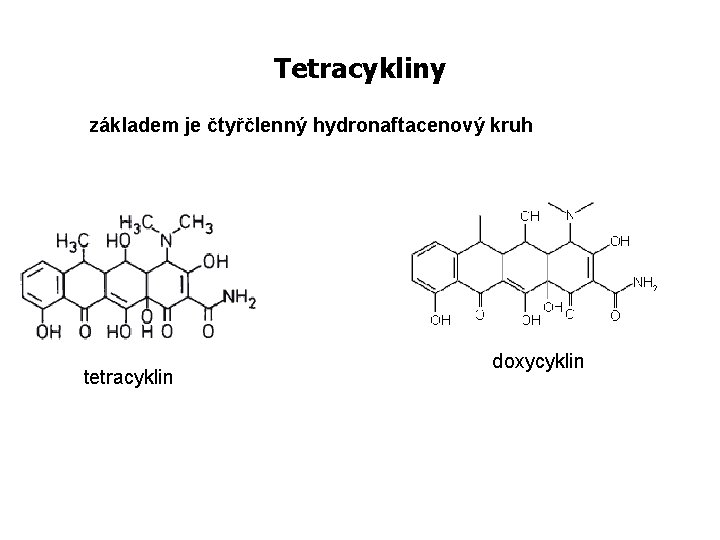 Tetracykliny základem je čtyřčlenný hydronaftacenový kruh tetracyklin doxycyklin 