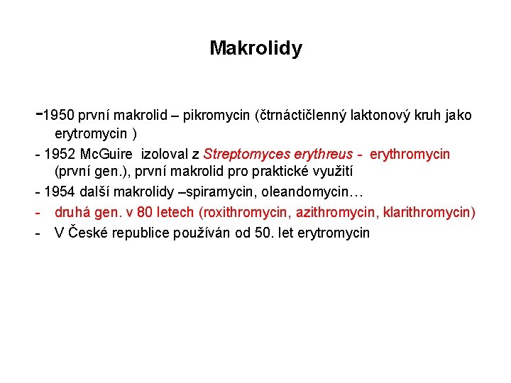 Makrolidy -1950 první makrolid – pikromycin (čtrnáctičlenný laktonový kruh jako erytromycin ) - 1952