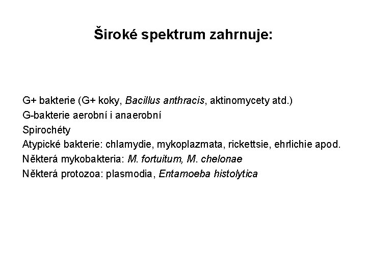 Široké spektrum zahrnuje: G+ bakterie (G+ koky, Bacillus anthracis, aktinomycety atd. ) G-bakterie aerobní