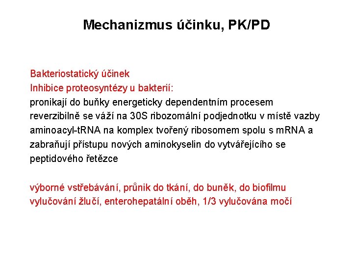 Mechanizmus účinku, PK/PD Bakteriostatický účinek Inhibice proteosyntézy u bakterií: pronikají do buňky energeticky dependentním