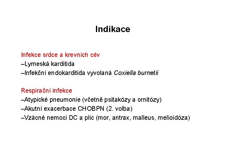 Indikace Infekce srdce a krevních cév –Lymeská karditida –Infekční endokarditida vyvolaná Coxiella burnetii Respirační