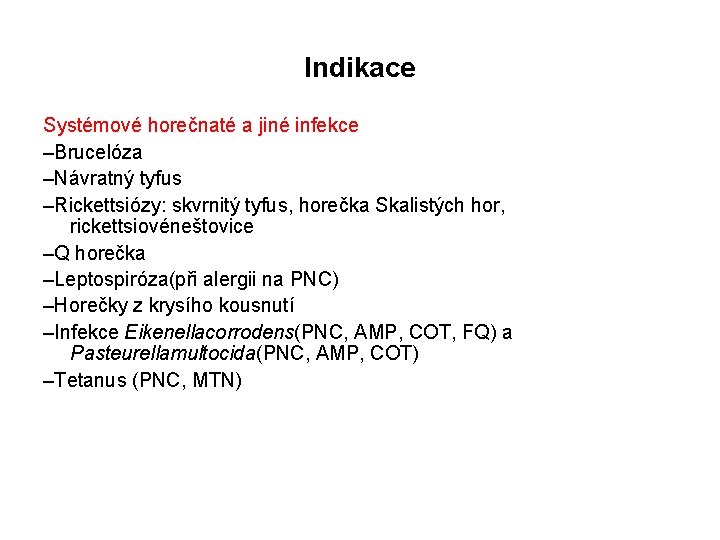 Indikace Systémové horečnaté a jiné infekce –Brucelóza –Návratný tyfus –Rickettsiózy: skvrnitý tyfus, horečka Skalistých