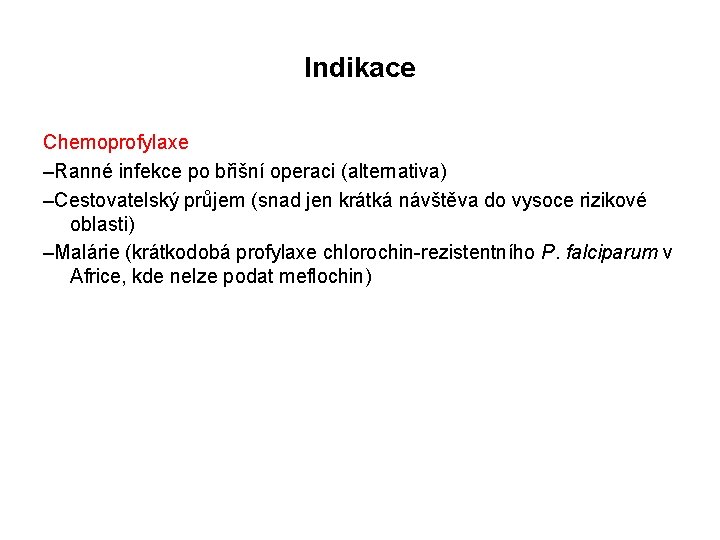 Indikace Chemoprofylaxe –Ranné infekce po břišní operaci (alternativa) –Cestovatelský průjem (snad jen krátká návštěva