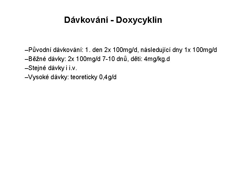 Dávkování - Doxycyklin –Původní dávkování: 1. den 2 x 100 mg/d, následující dny 1