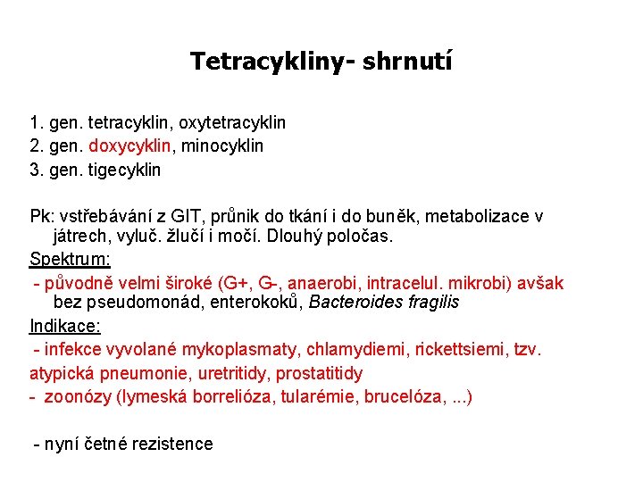 Tetracykliny- shrnutí 1. gen. tetracyklin, oxytetracyklin 2. gen. doxycyklin, minocyklin 3. gen. tigecyklin Pk: