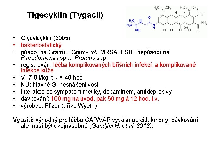 Tigecyklin (Tygacil) • Glycylcyklin (2005) • bakteriostatický • působí na Gram+ i Gram-, vč.