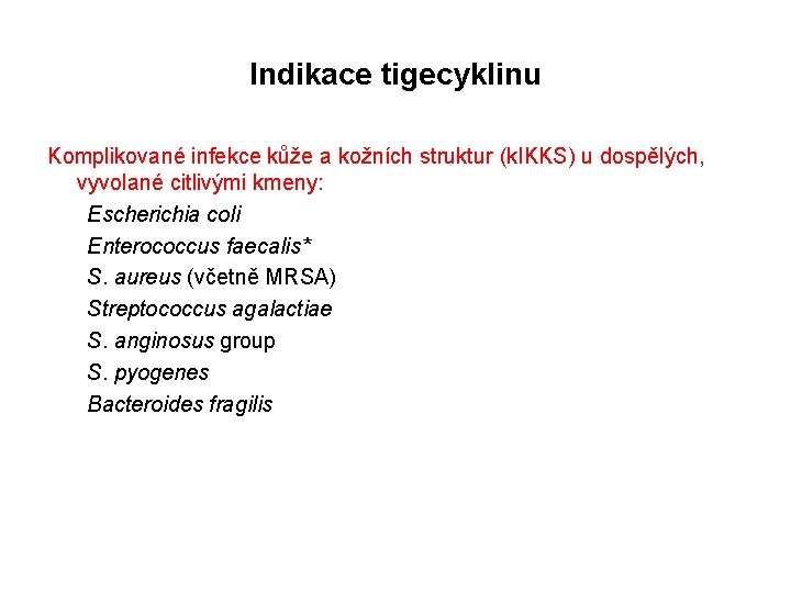Indikace tigecyklinu Komplikované infekce kůže a kožních struktur (k. IKKS) u dospělých, vyvolané citlivými