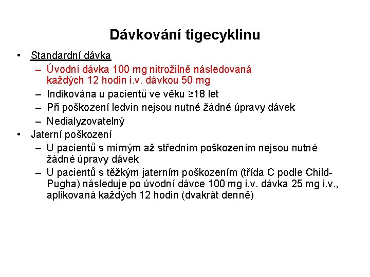 Dávkování tigecyklinu • Standardní dávka – Úvodní dávka 100 mg nitrožilně následovaná každých 12