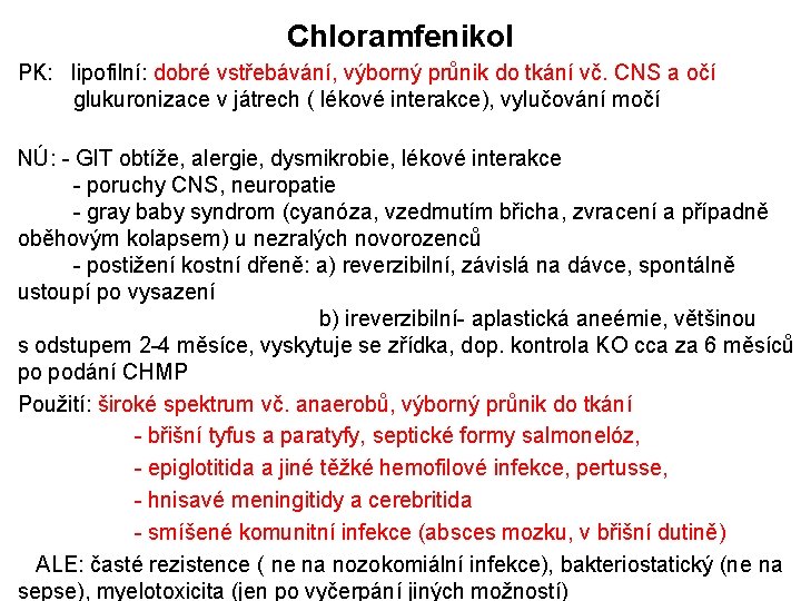 Chloramfenikol PK: lipofilní: dobré vstřebávání, výborný průnik do tkání vč. CNS a očí glukuronizace