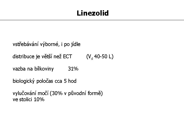 Linezolid vstřebávání výborné, i po jídle distribuce je větší než ECT vazba na bílkoviny