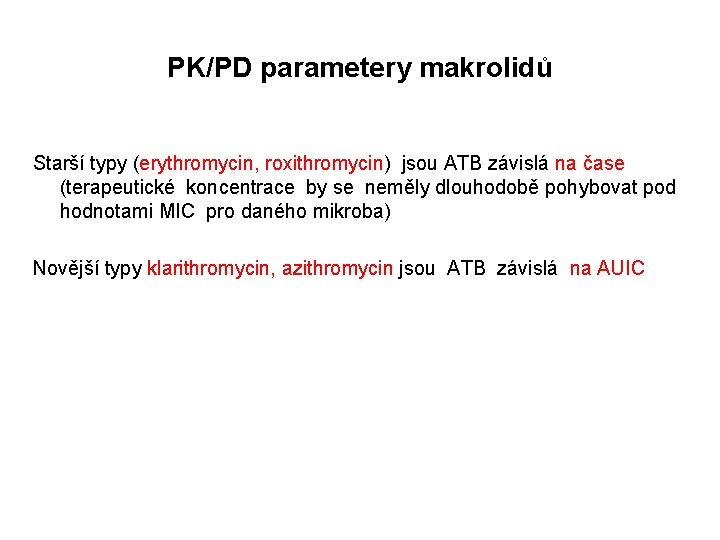 PK/PD parametery makrolidů Starší typy (erythromycin, roxithromycin) jsou ATB závislá na čase (terapeutické koncentrace