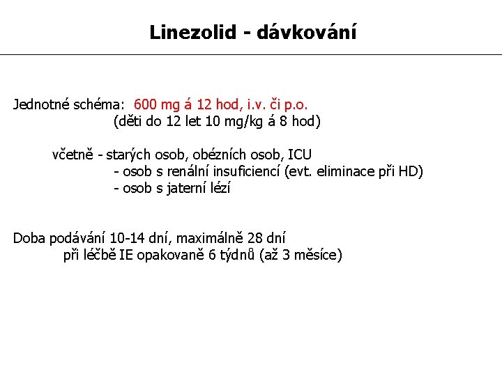 Linezolid - dávkování Jednotné schéma: 600 mg á 12 hod, i. v. či p.