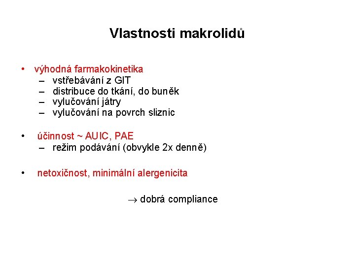 Vlastnosti makrolidů • výhodná farmakokinetika – vstřebávání z GIT – distribuce do tkání, do