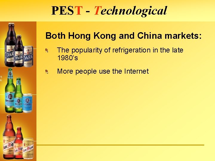 PEST - Technological Both Hong Kong and China markets: The popularity of refrigeration in