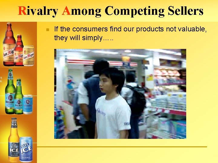 Rivalry Among Competing Sellers n If the consumers find our products not valuable, they