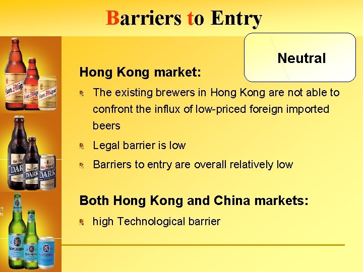 Barriers to Entry Hong Kong market: Neutral The existing brewers in Hong Kong are