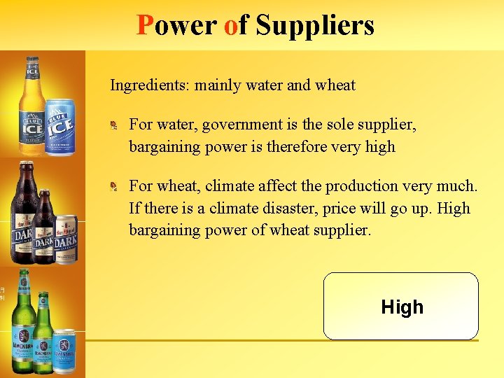 Power of Suppliers Ingredients: mainly water and wheat For water, government is the sole