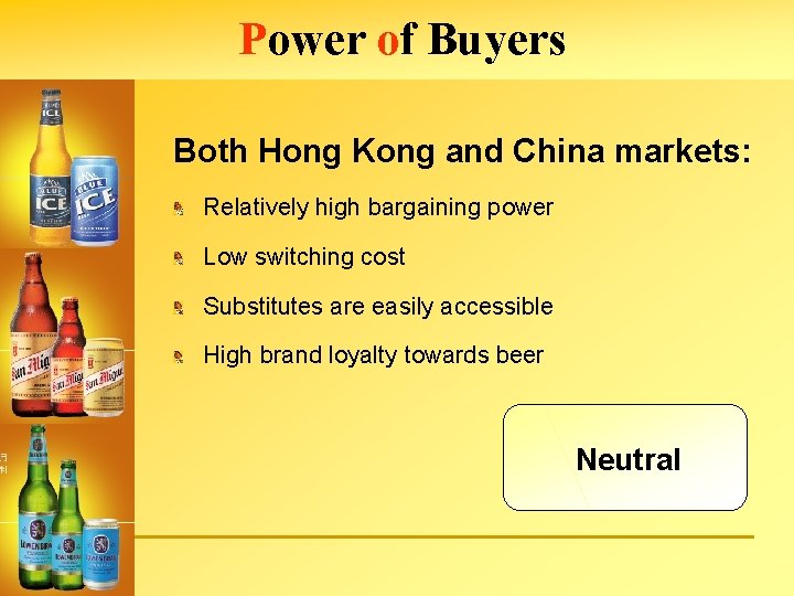 Power of Buyers Both Hong Kong and China markets: Relatively high bargaining power Low