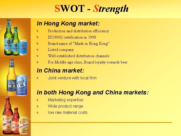 SWOT - Strength In Hong Kong market: Production and distribution efficiency ISO 9002 certification