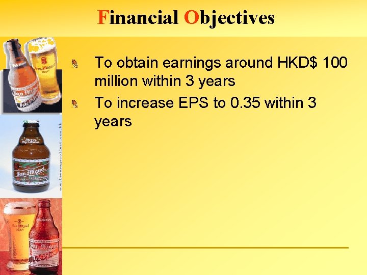 Financial Objectives To obtain earnings around HKD$ 100 million within 3 years To increase