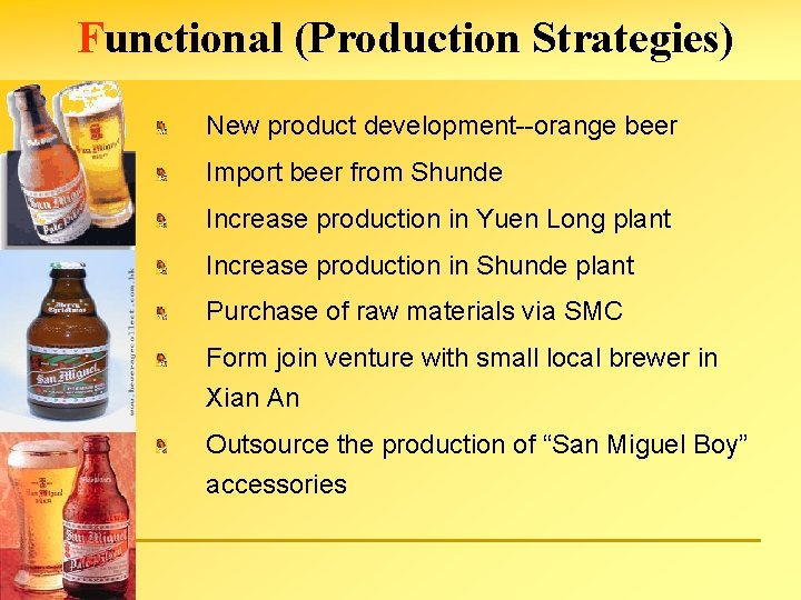 Functional (Production Strategies) New product development--orange beer Import beer from Shunde Increase production in