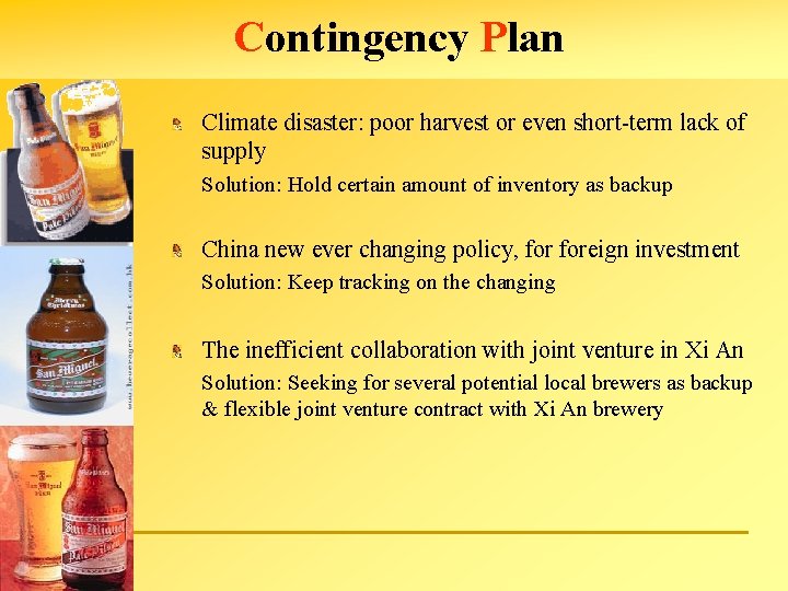 Contingency Plan Climate disaster: poor harvest or even short-term lack of supply Solution: Hold