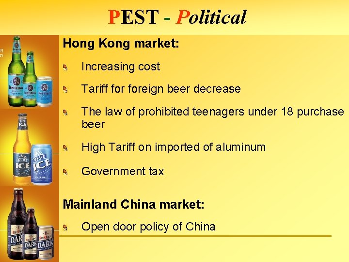 PEST - Political Hong Kong market: Increasing cost Tariff foreign beer decrease The law