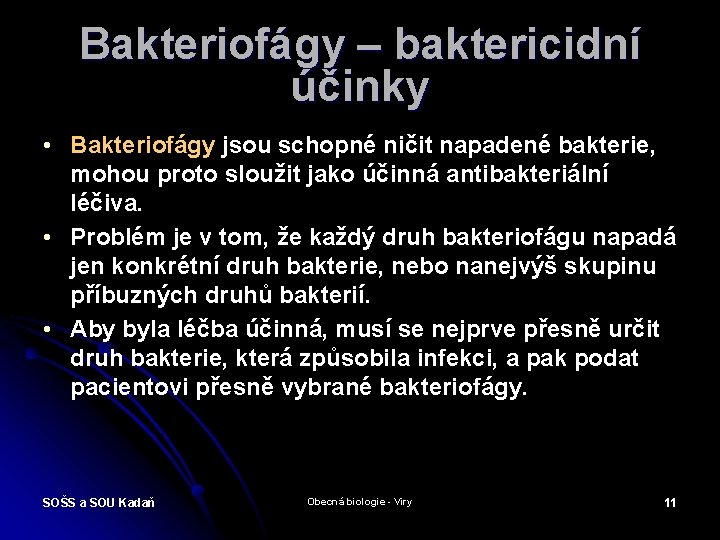 Bakteriofágy – baktericidní účinky • Bakteriofágy jsou schopné ničit napadené bakterie, mohou proto sloužit