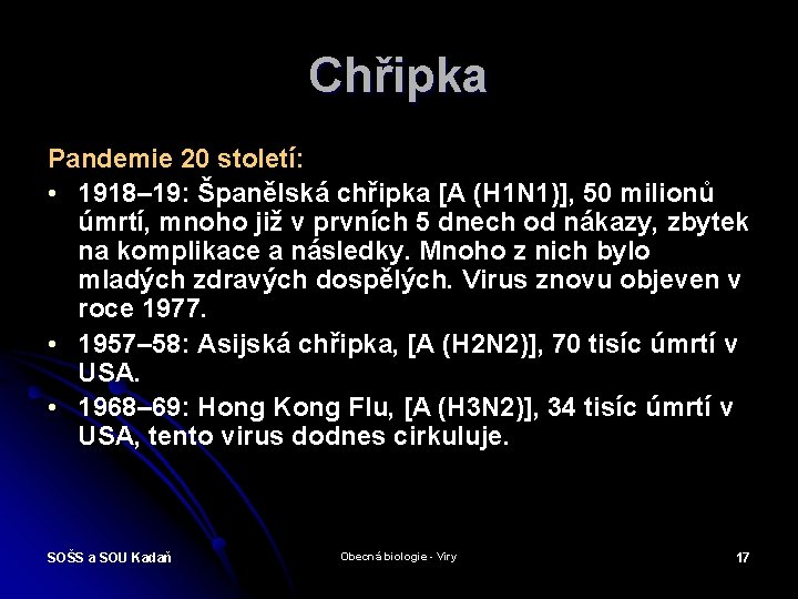 Chřipka Pandemie 20 století: • 1918– 19: Španělská chřipka [A (H 1 N 1)],