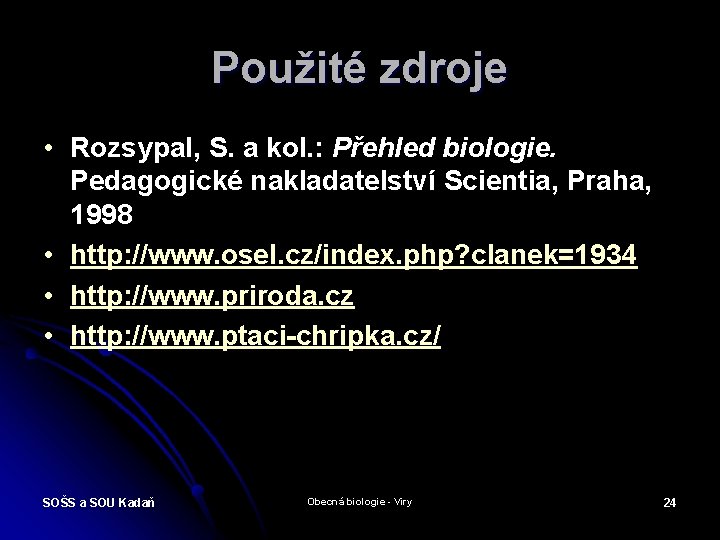 Použité zdroje • Rozsypal, S. a kol. : Přehled biologie. Pedagogické nakladatelství Scientia, Praha,