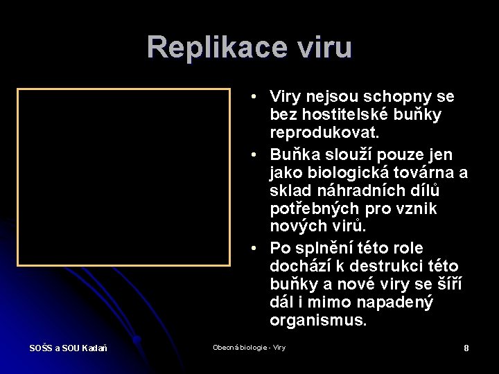 Replikace viru • Viry nejsou schopny se bez hostitelské buňky reprodukovat. • Buňka slouží