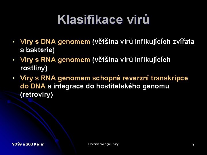 Klasifikace virů • Viry s DNA genomem (většina virů infikujících zvířata a bakterie) •