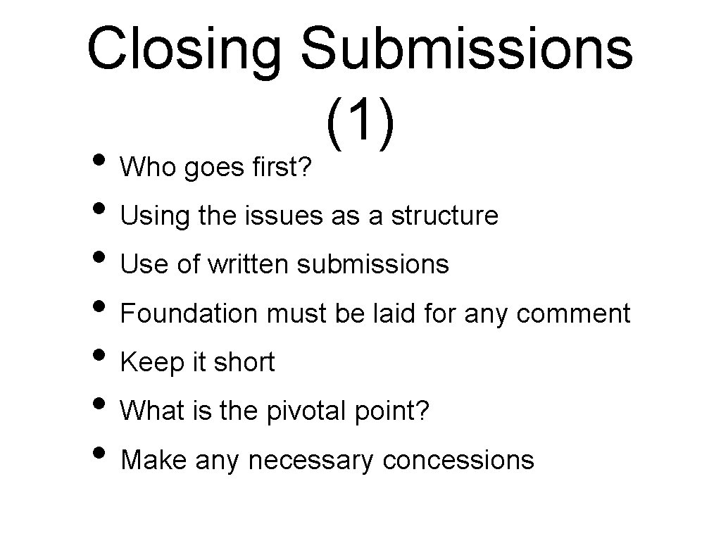Closing Submissions (1) • Who goes first? • Using the issues as a structure