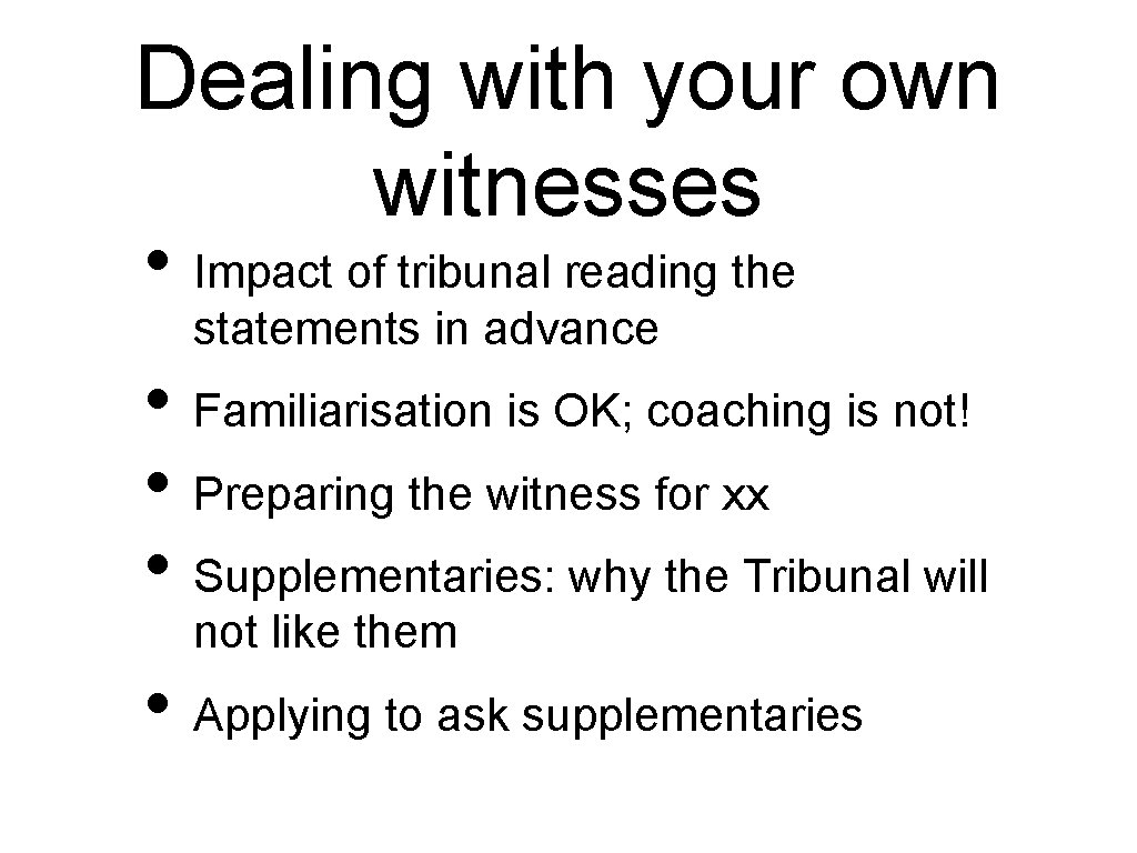 Dealing with your own witnesses • Impact of tribunal reading the statements in advance
