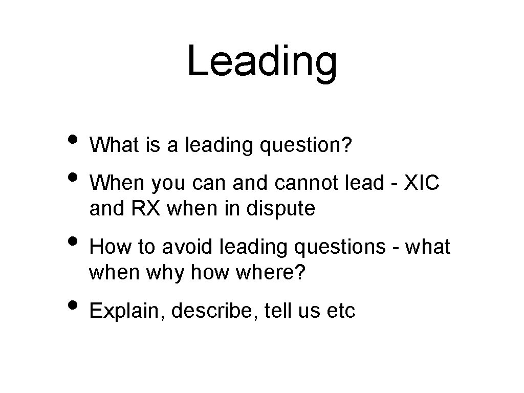 Leading • What is a leading question? • When you can and cannot lead