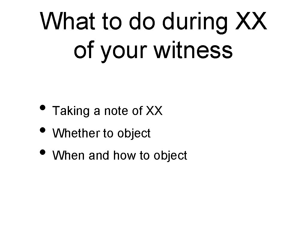 What to do during XX of your witness • Taking a note of XX