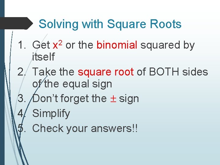 Solving with Square Roots 1. Get x 2 or the binomial squared by itself