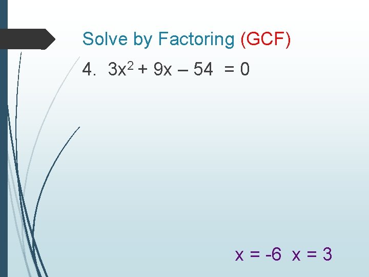 Solve by Factoring (GCF) 4. 3 x 2 + 9 x – 54 =