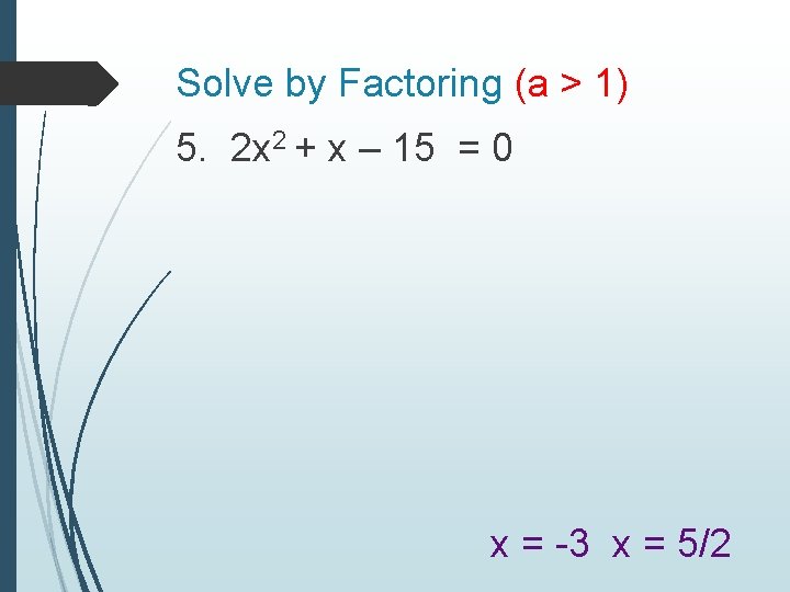 Solve by Factoring (a > 1) 5. 2 x 2 + x – 15