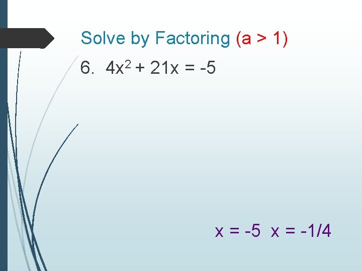 Solve by Factoring (a > 1) 6. 4 x 2 + 21 x =