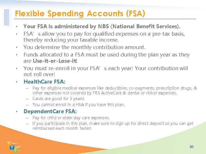 Flexible Spending Accounts (FSA) • • • Your FSA is administered by NBS (National