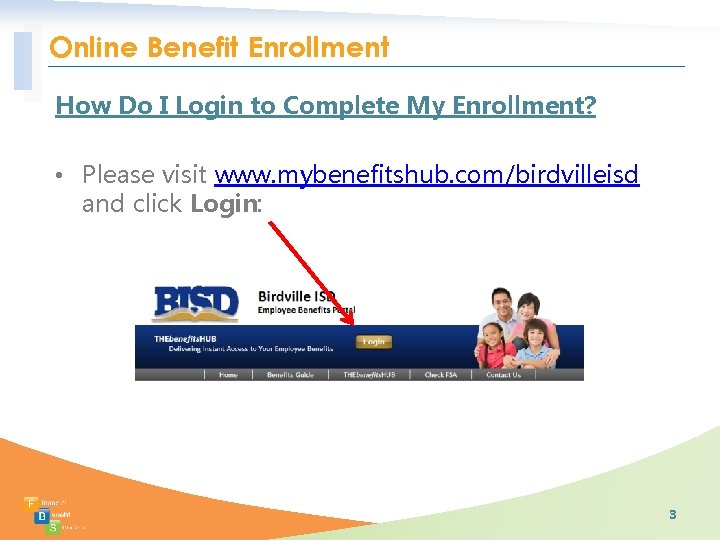 Online Benefit Enrollment How Do I Login to Complete My Enrollment? • Please visit