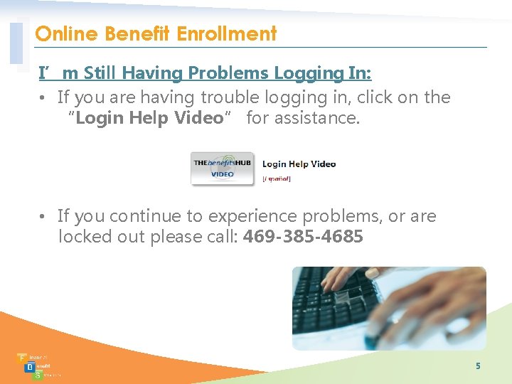 Online Benefit Enrollment I’m Still Having Problems Logging In: • If you are having