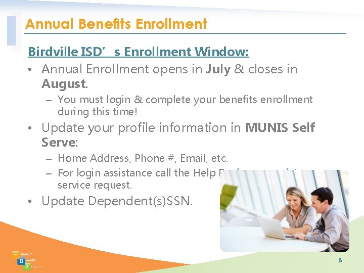 Annual Benefits Enrollment Birdville ISD’s Enrollment Window: • Annual Enrollment opens in July &