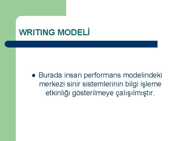 WRITING MODELİ l Burada insan performans modelindeki merkezi sinir sistemlerinin bilgi işleme etkinliği gösterilmeye