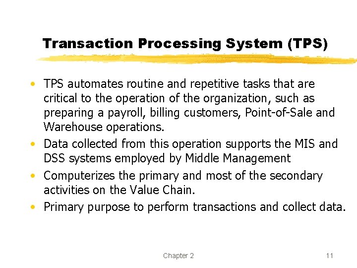 Transaction Processing System (TPS) • TPS automates routine and repetitive tasks that are critical