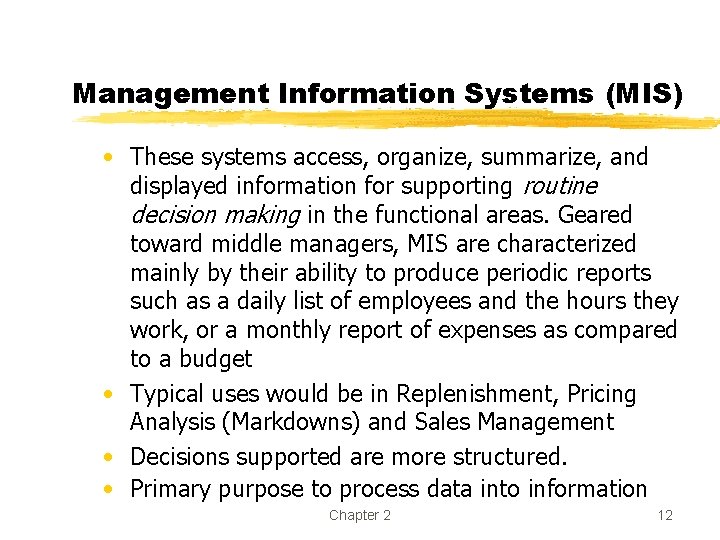 Management Information Systems (MIS) • These systems access, organize, summarize, and displayed information for